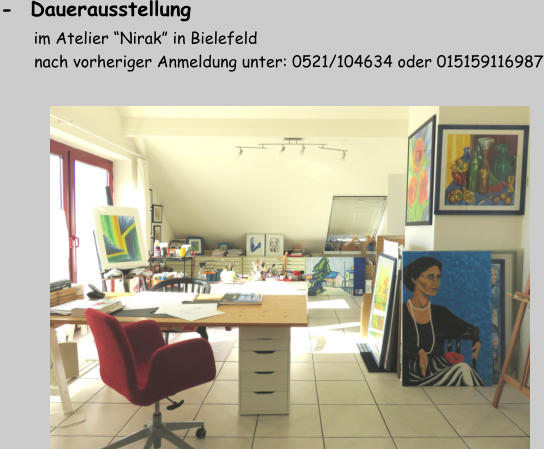 -  Dauerausstellung      im Atelier “Nirak” in Bielefeld         nach vorheriger Anmeldung unter: 0521/104634 oder 015159116987
