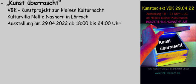 - „Kunst überrascht“     VBK - Kunstprojekt zur kleinen Kulturnacht      Kulturvilla Nellie Nashorn in Lörrach      Ausstellung am 29.04.2022 ab 18:00 bis 24:00 Uhr
