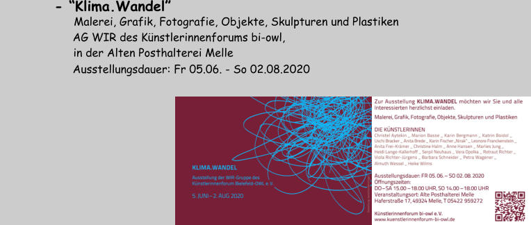 - “Klima.Wandel”             	     Malerei, Grafik, Fotografie, Objekte, Skulpturen und Plastiken       AG WIR des Künstlerinnenforums bi-owl,                       in der Alten Posthalterei Melle       Ausstellungsdauer: Fr 05.06. - So 02.08.2020
